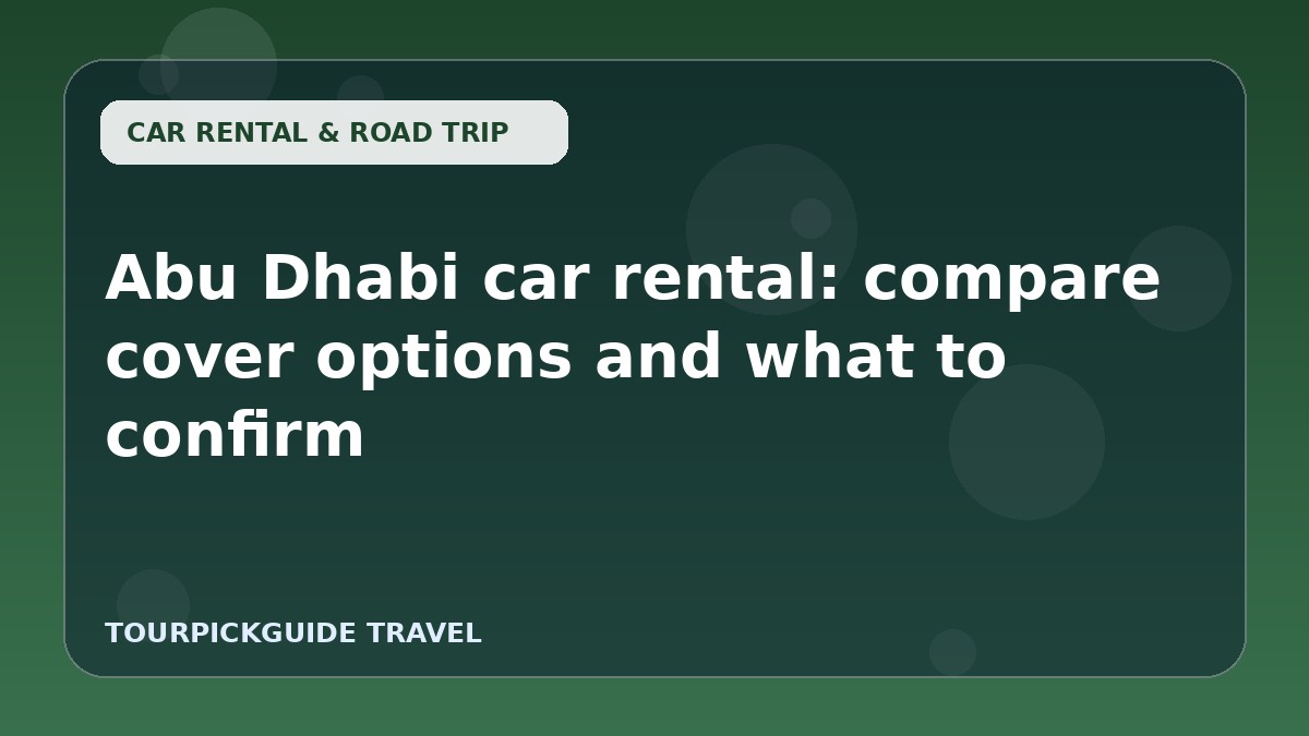 Abu Dhabi car rental: compare cover options and what to confirm