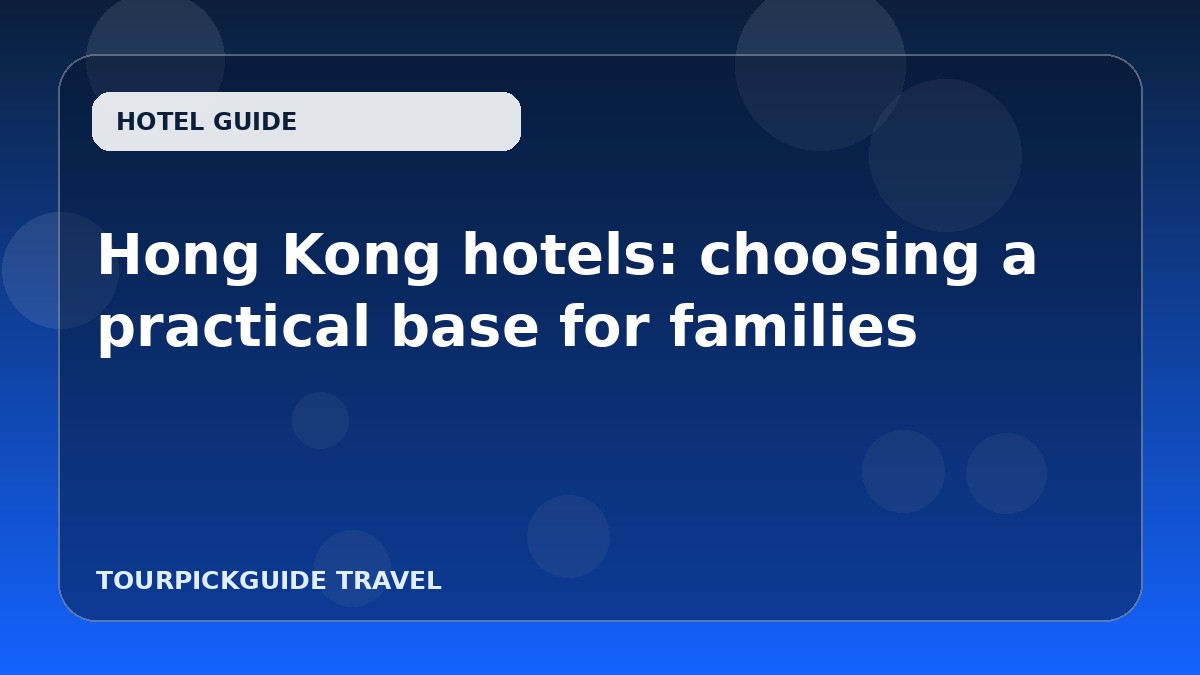 Hong Kong hotels: choosing a practical base for families