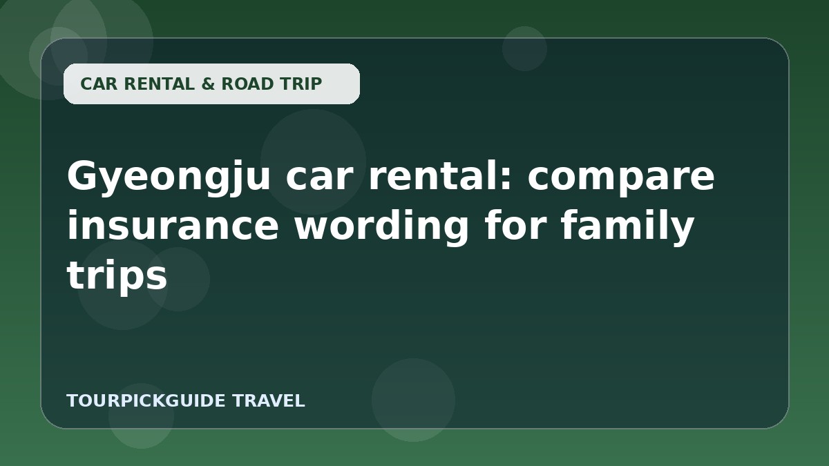 Gyeongju car rental: compare insurance wording for family trips