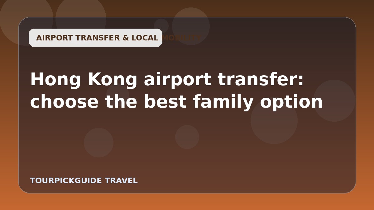 Hong Kong airport transfer: choose the best family option