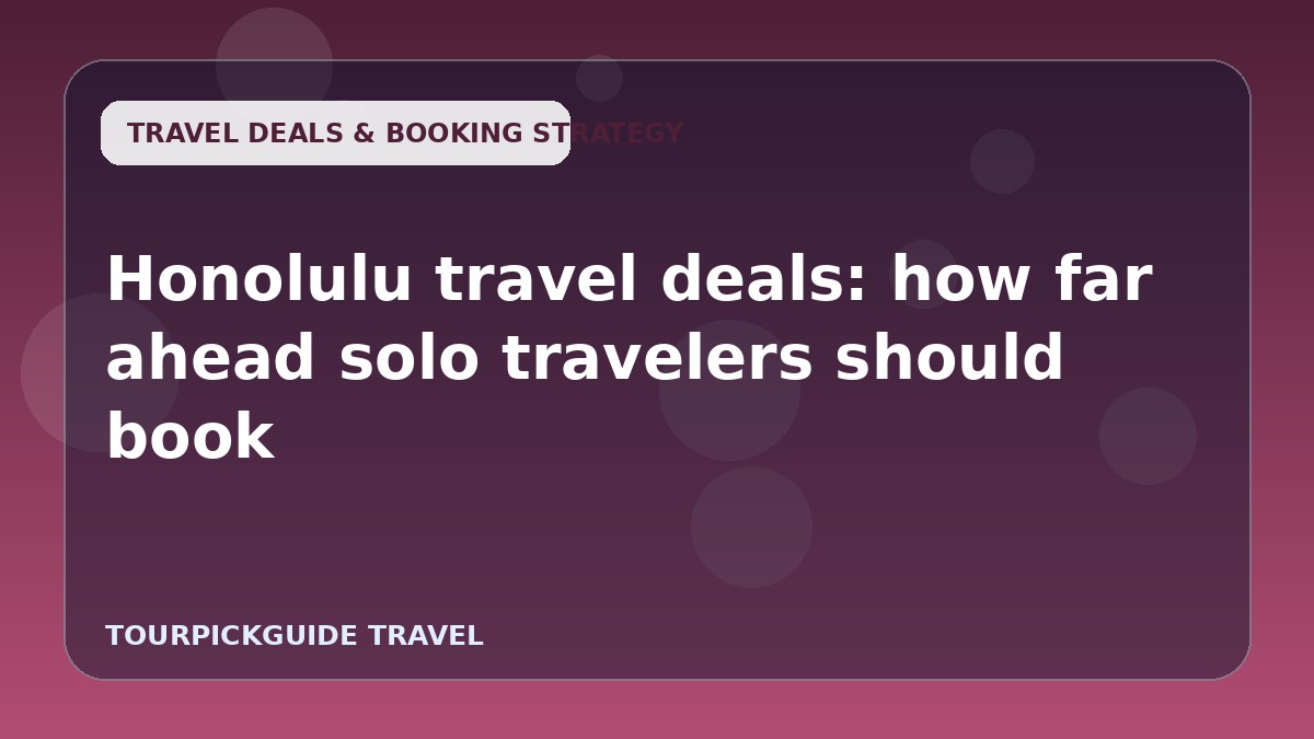 Honolulu travel deals: how far ahead solo travelers should book