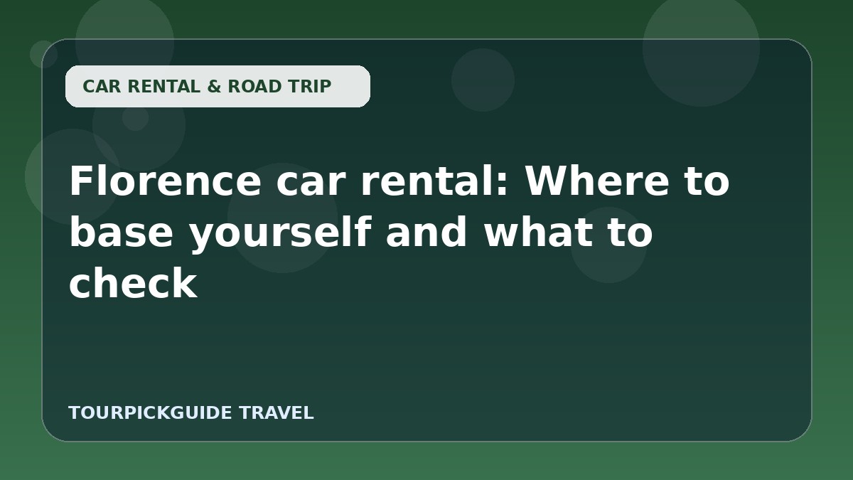 Florence car rental: Where to base yourself and what to check