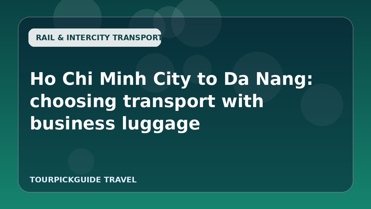 Ho Chi Minh City to Da Nang: choosing transport with business luggage