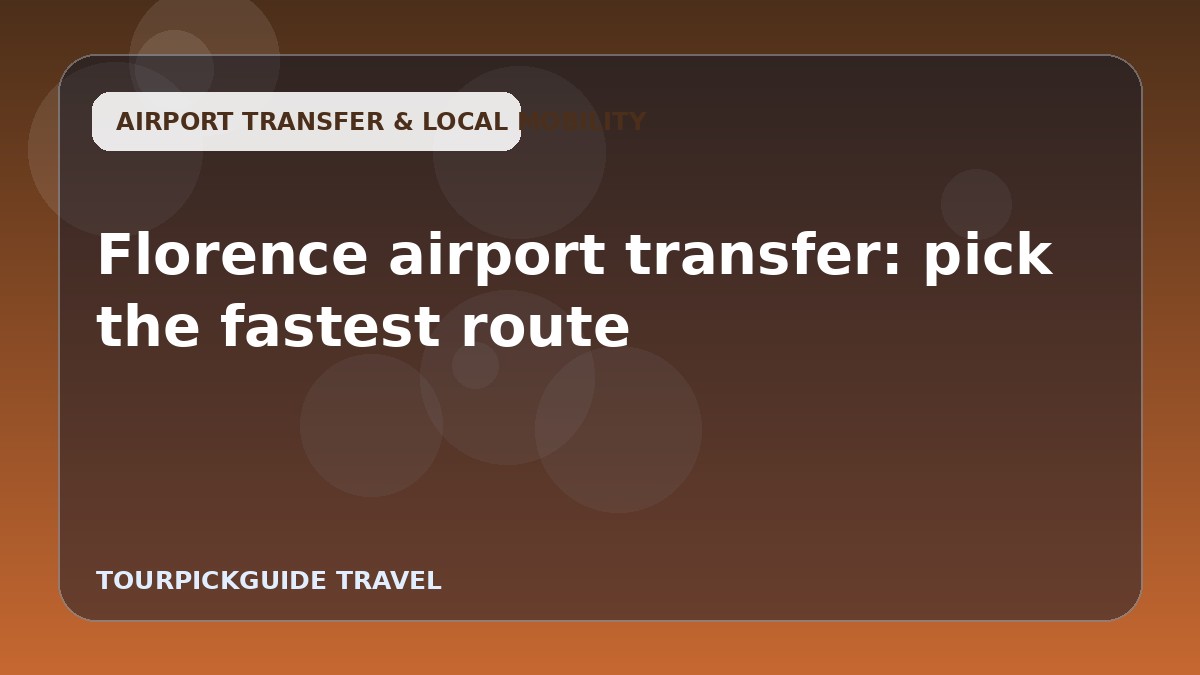Florence airport transfer: pick the fastest route