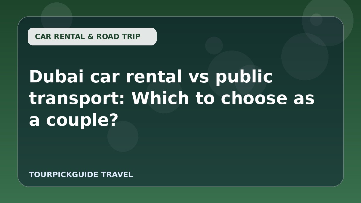 Dubai car rental vs public transport: Which to choose as a couple?