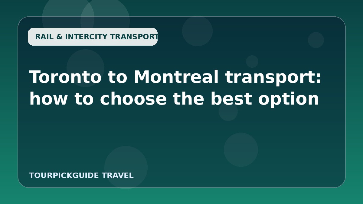 Toronto to Montreal transport: how to choose the best option