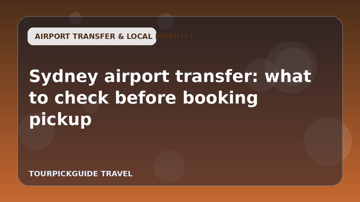 Sydney airport transfer: what to check before booking pickup