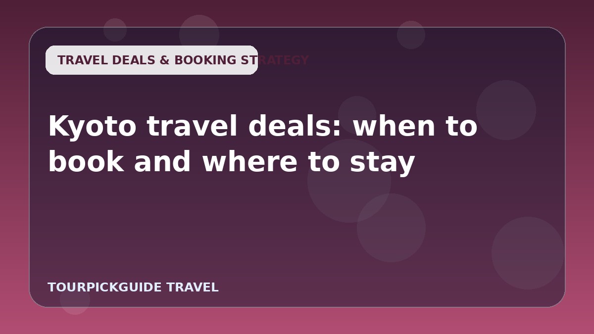 Kyoto travel deals: when to book and where to stay
