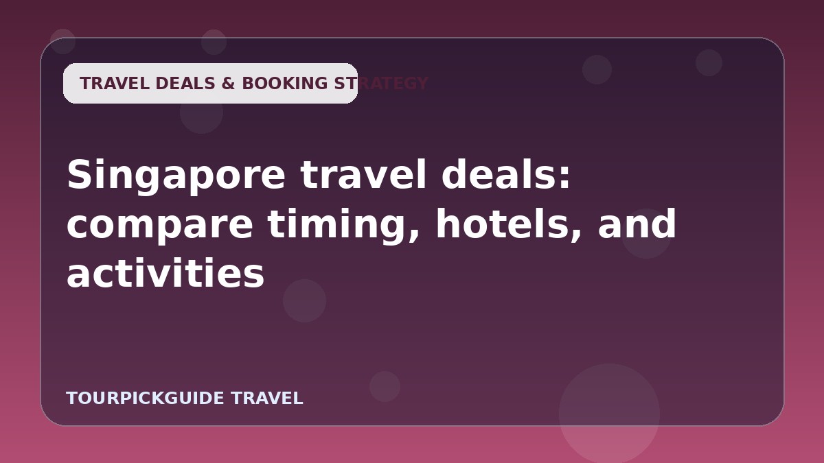 Singapore travel deals: compare timing, hotels, and activities