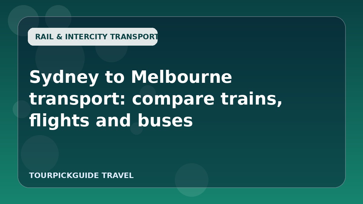 Sydney to Melbourne transport: compare trains, flights and buses