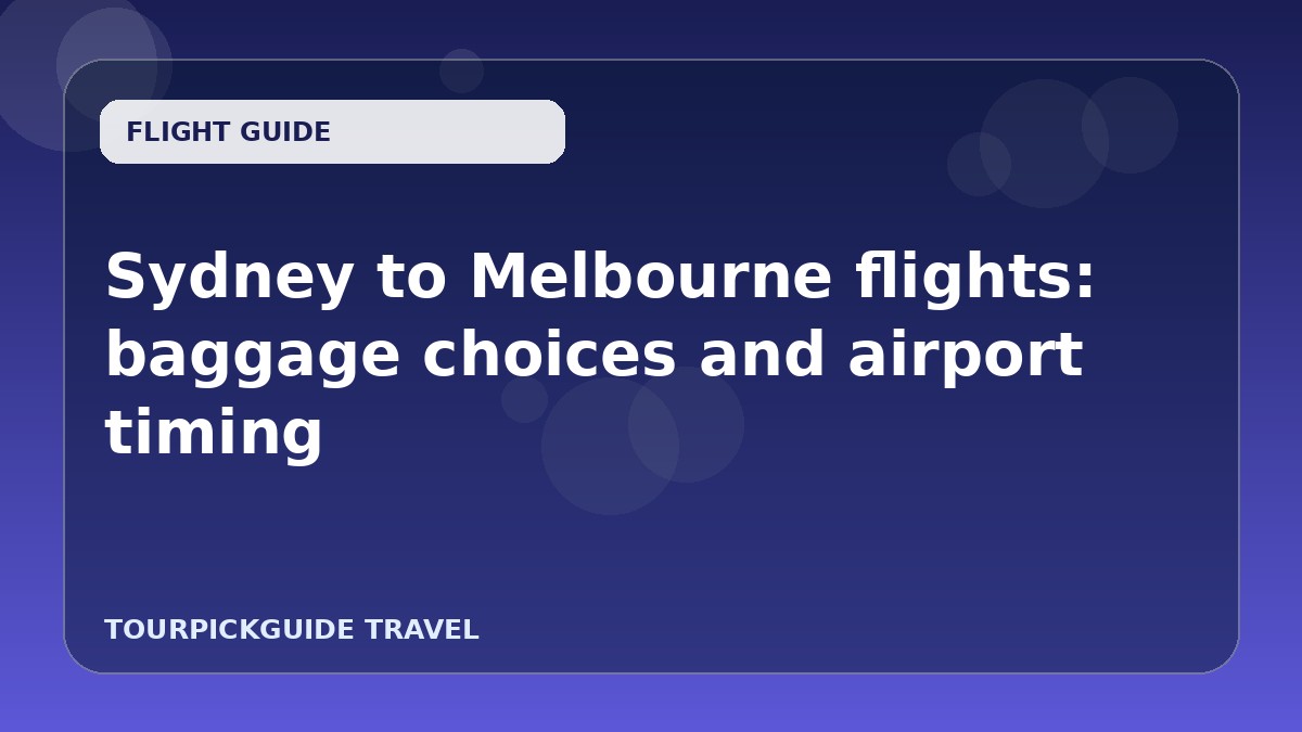 Sydney to Melbourne flights: baggage choices and airport timing