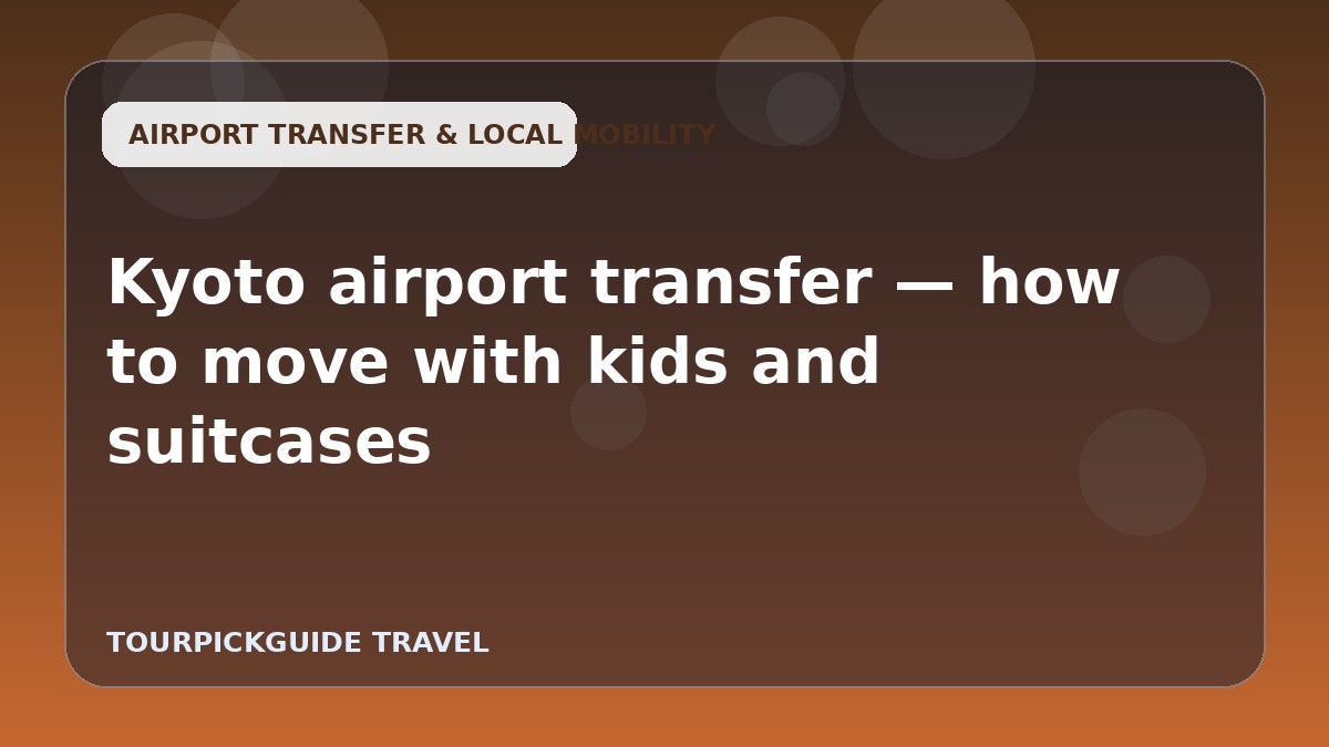 Kyoto airport transfer — how to move with kids and suitcases