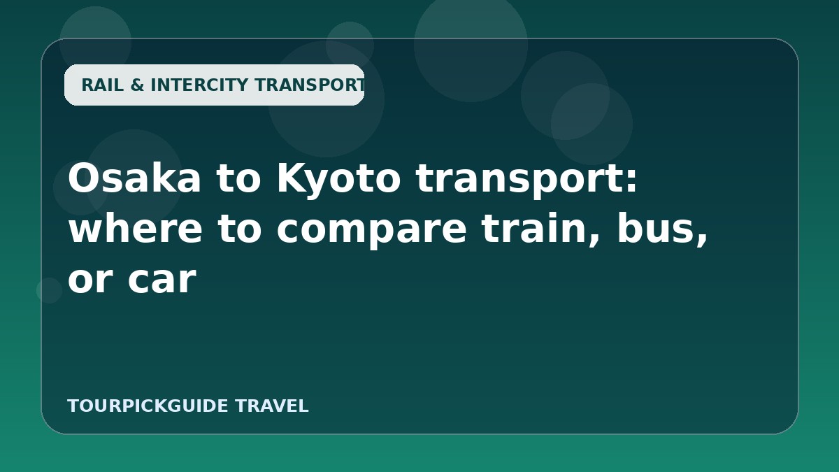 Osaka to Kyoto transport: where to compare train, bus, or car