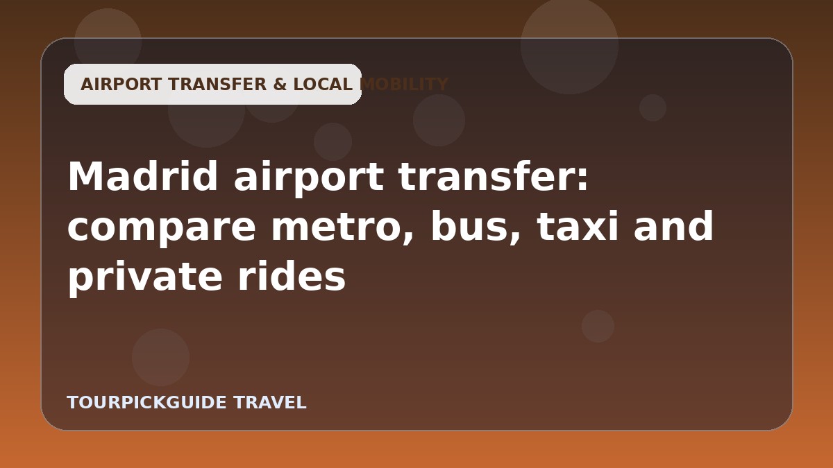 Madrid airport transfer: compare metro, bus, taxi and private rides