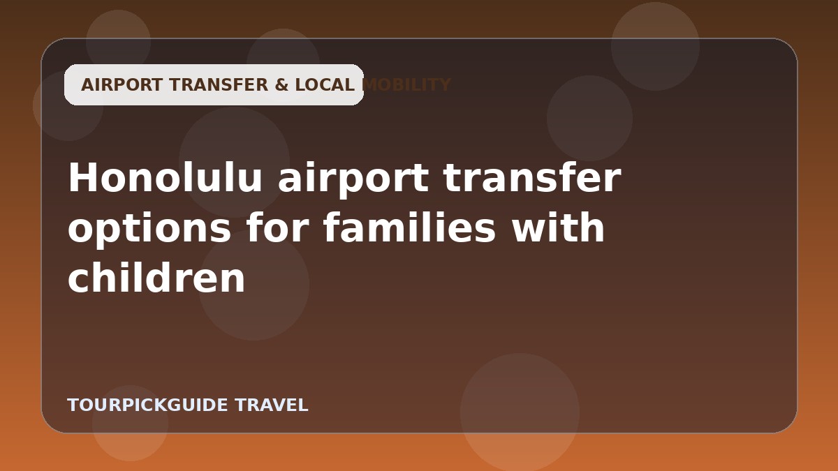 Honolulu airport transfer options for families with children