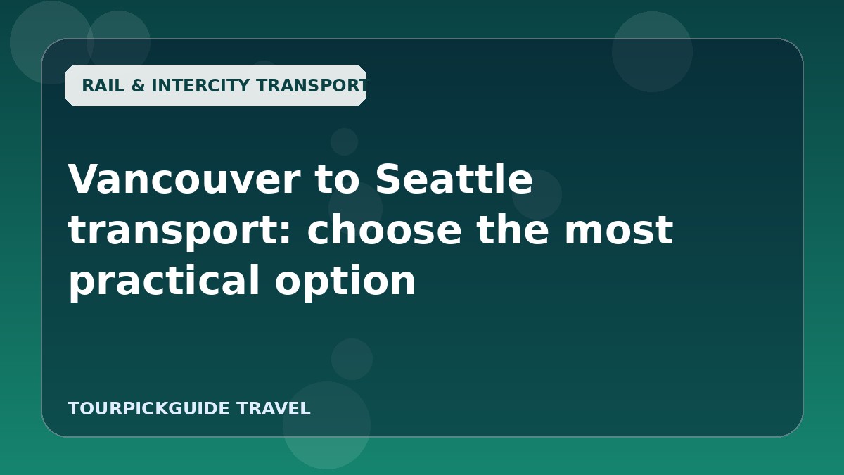 Vancouver to Seattle transport: choose the most practical option