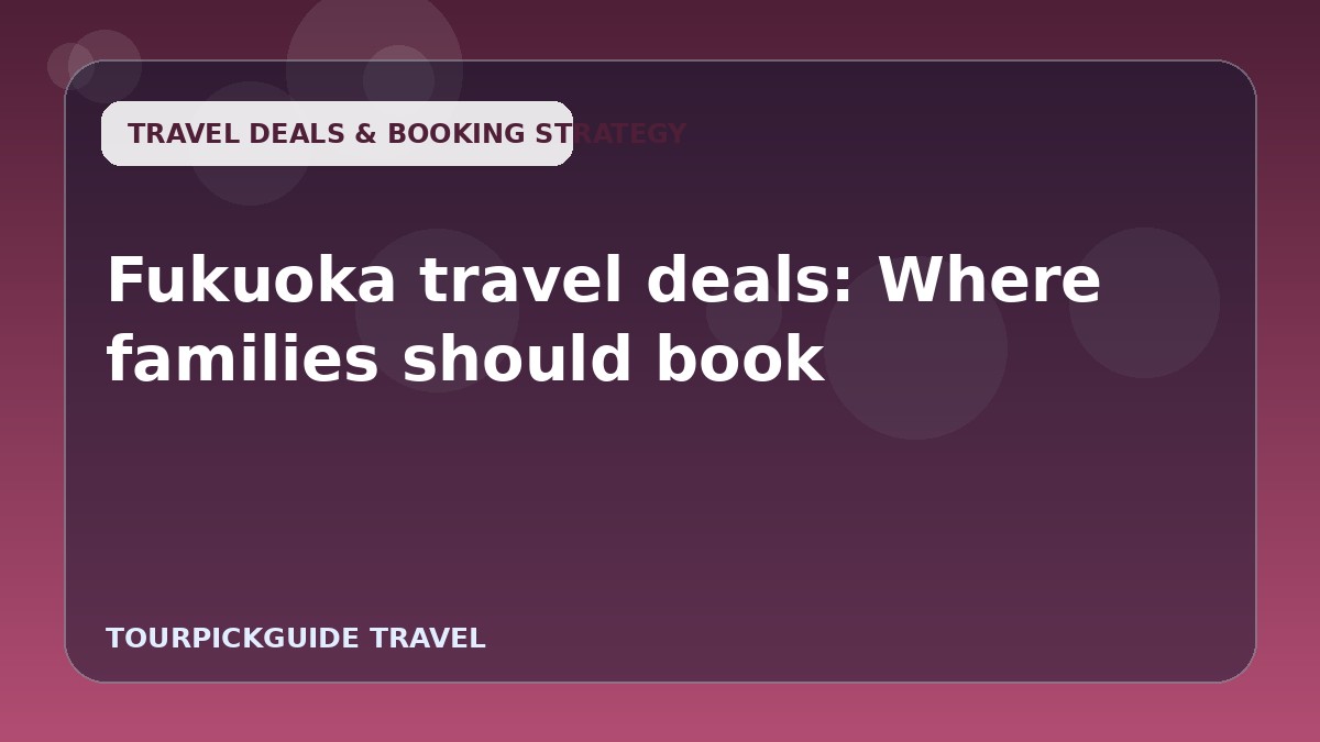 Fukuoka travel deals: Where families should book