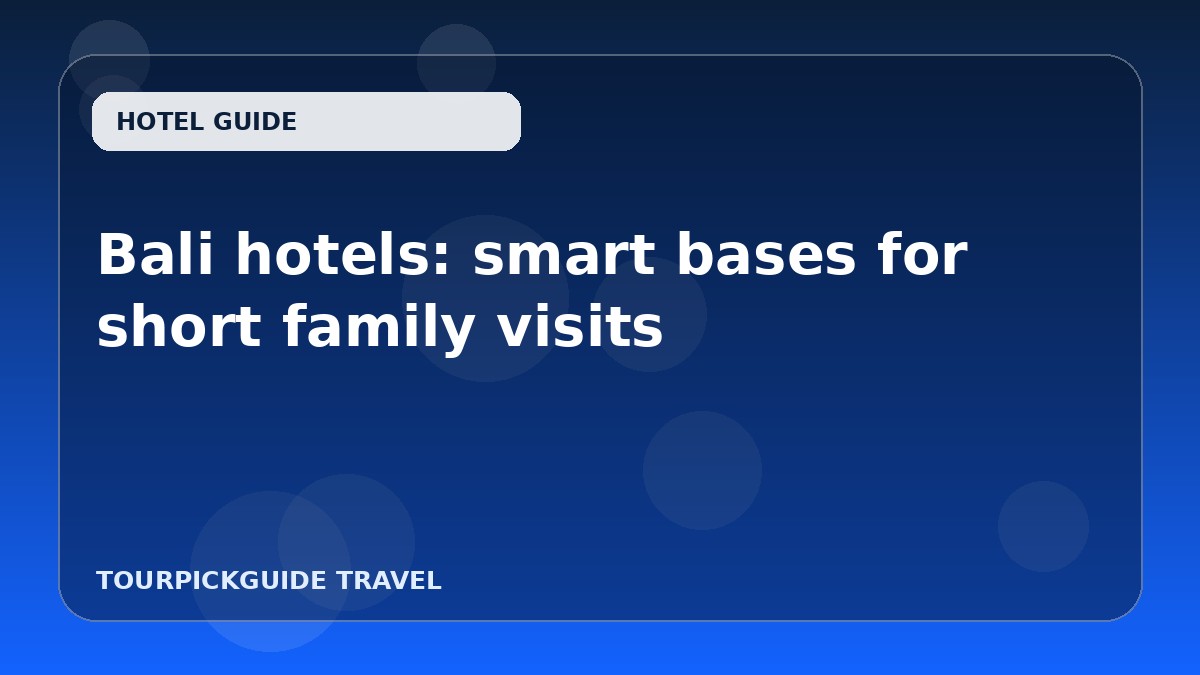 Bali hotels: smart bases for short family visits