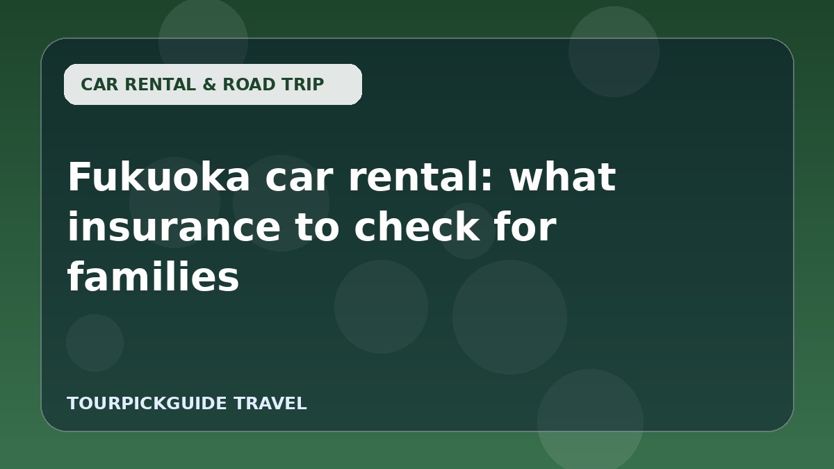 Fukuoka car rental: what insurance to check for families