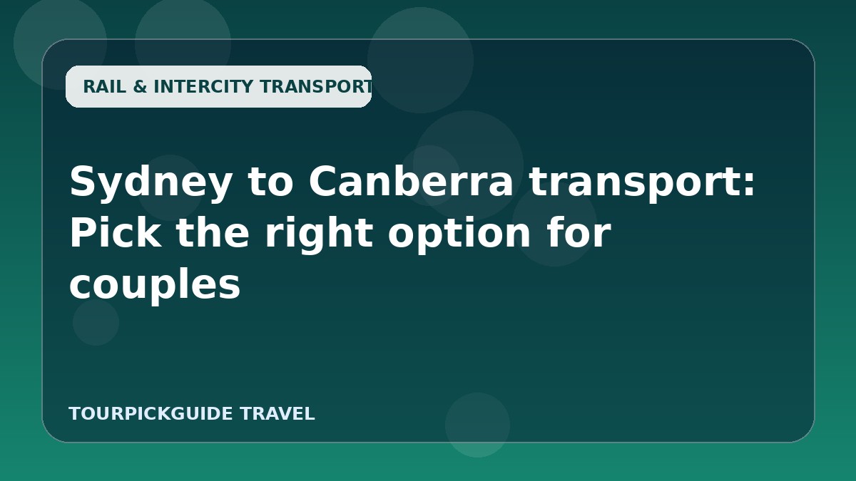 Sydney to Canberra transport: Pick the right option for couples