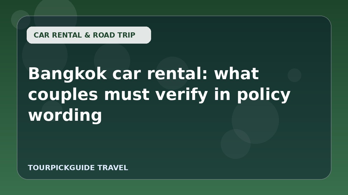 Bangkok car rental: what couples must verify in policy wording