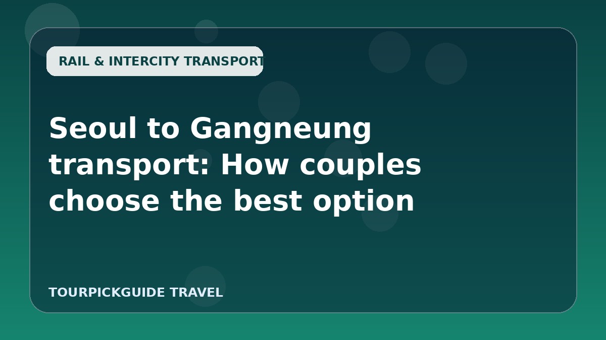 Seoul to Gangneung transport: How couples choose the best option