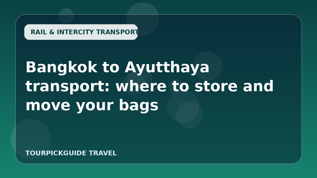 Bangkok to Ayutthaya transport: where to store and move your bags