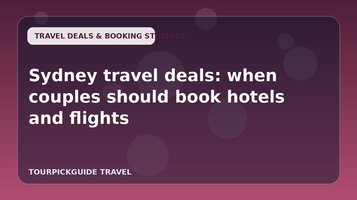 Sydney travel deals: when couples should book hotels and flights