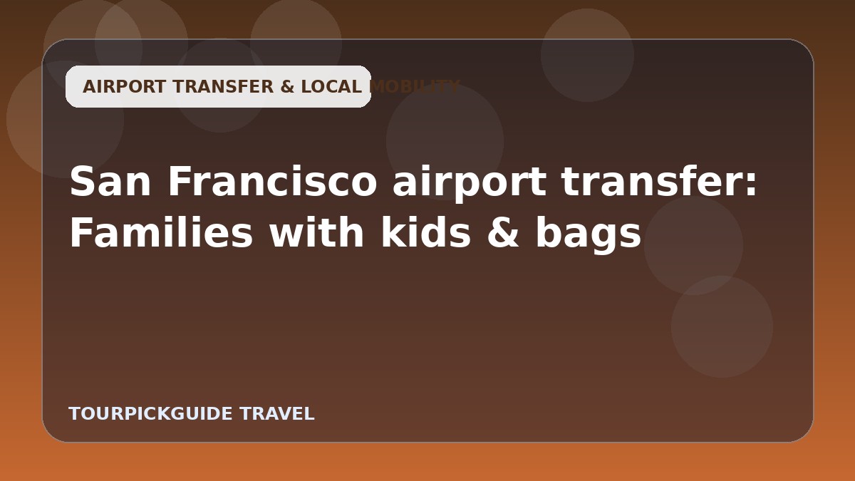 San Francisco airport transfer: Families with kids & bags