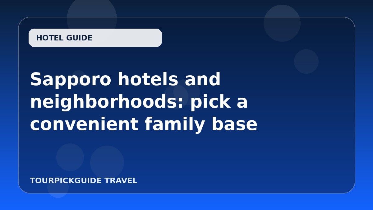 Sapporo hotels and neighborhoods: pick a convenient family base