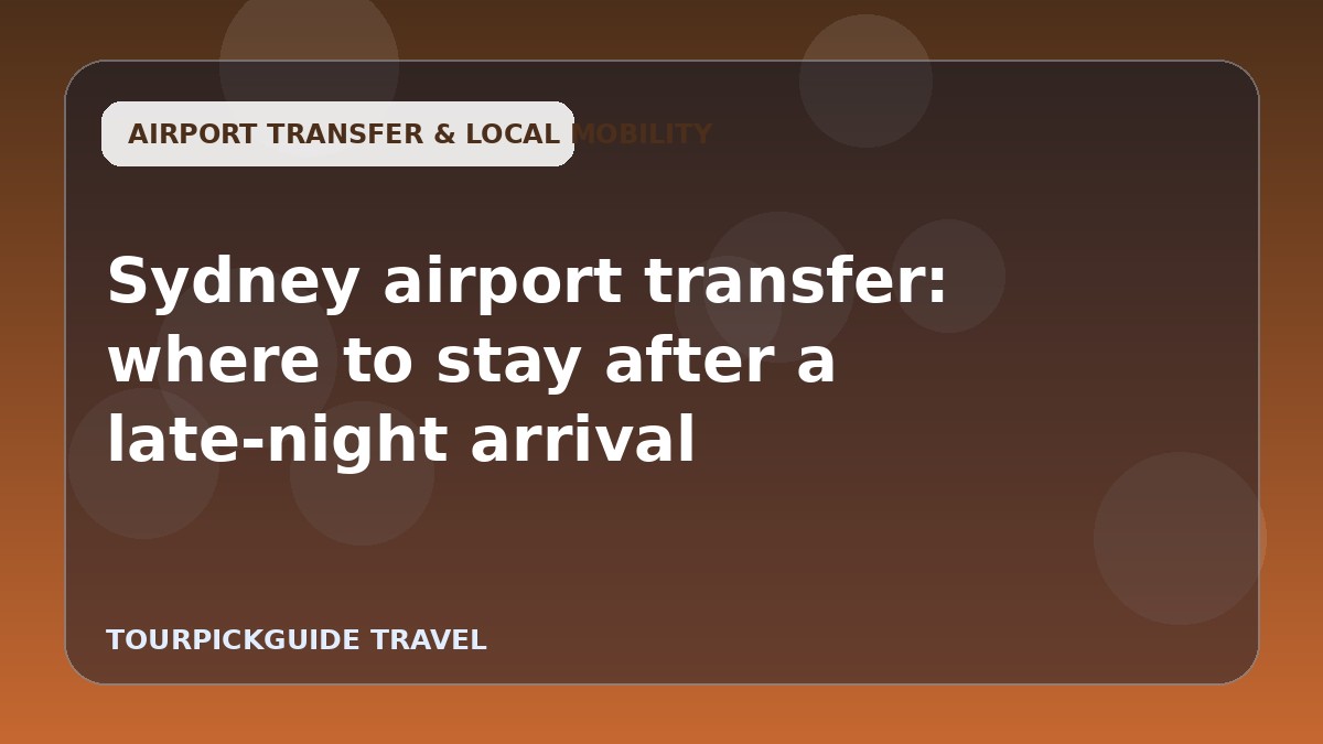 Sydney airport transfer: where to stay after a late-night arrival