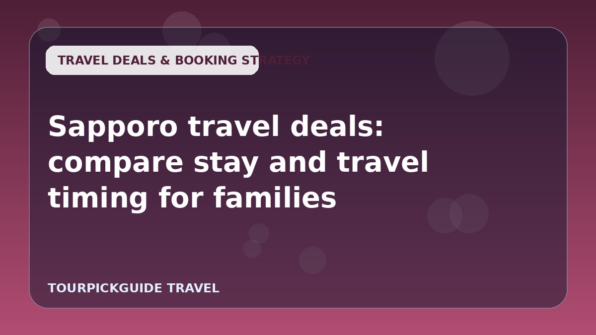 Sapporo travel deals: compare stay and travel timing for families