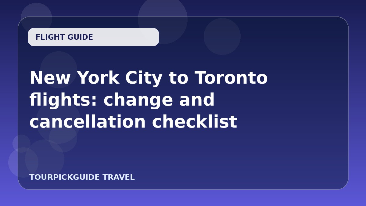 New York City to Toronto flights: change and cancellation checklist