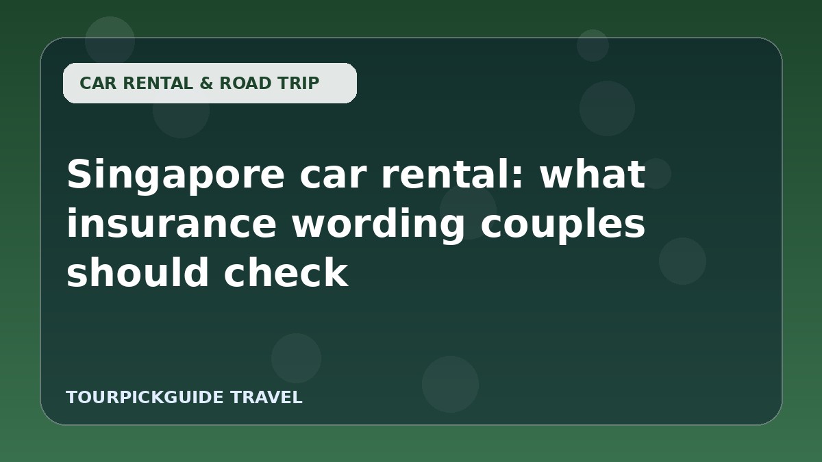 Singapore car rental: what insurance wording couples should check