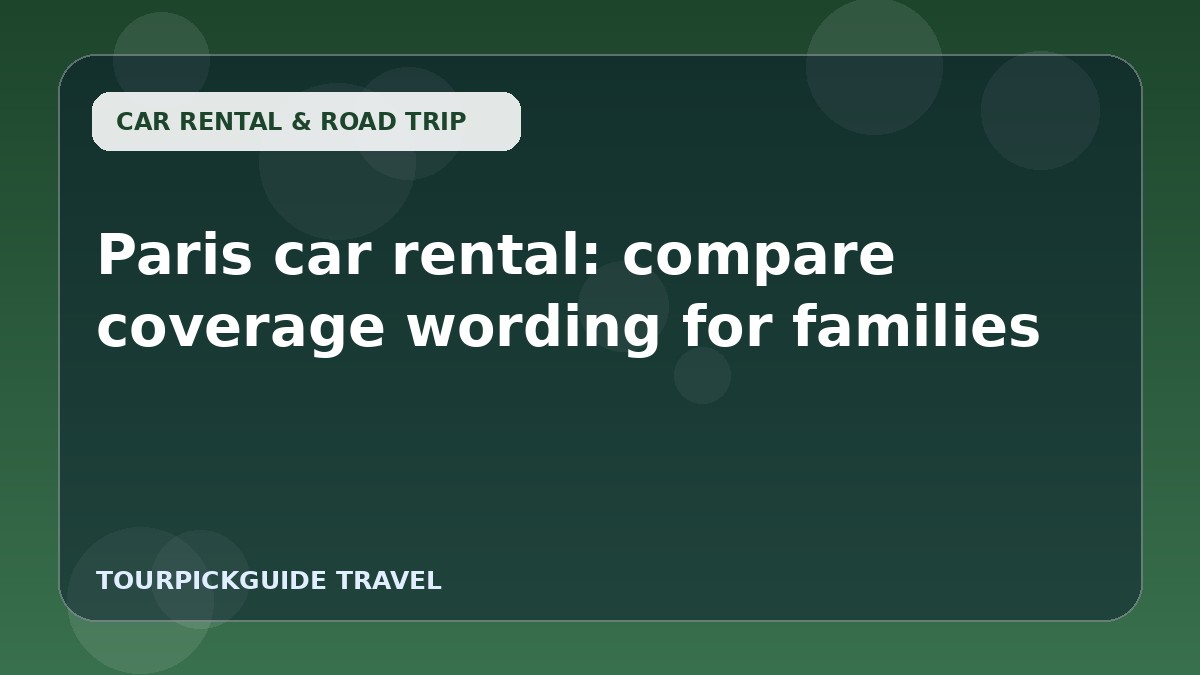 Paris car rental: compare coverage wording for families