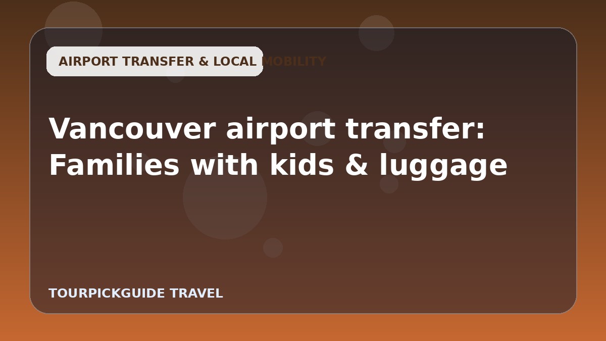 Vancouver airport transfer: Families with kids & luggage
