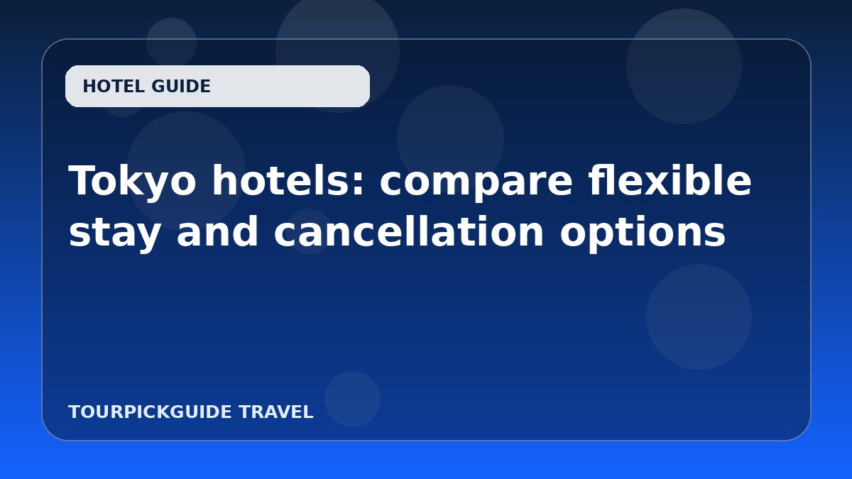 Tokyo hotels: compare flexible stay and cancellation options