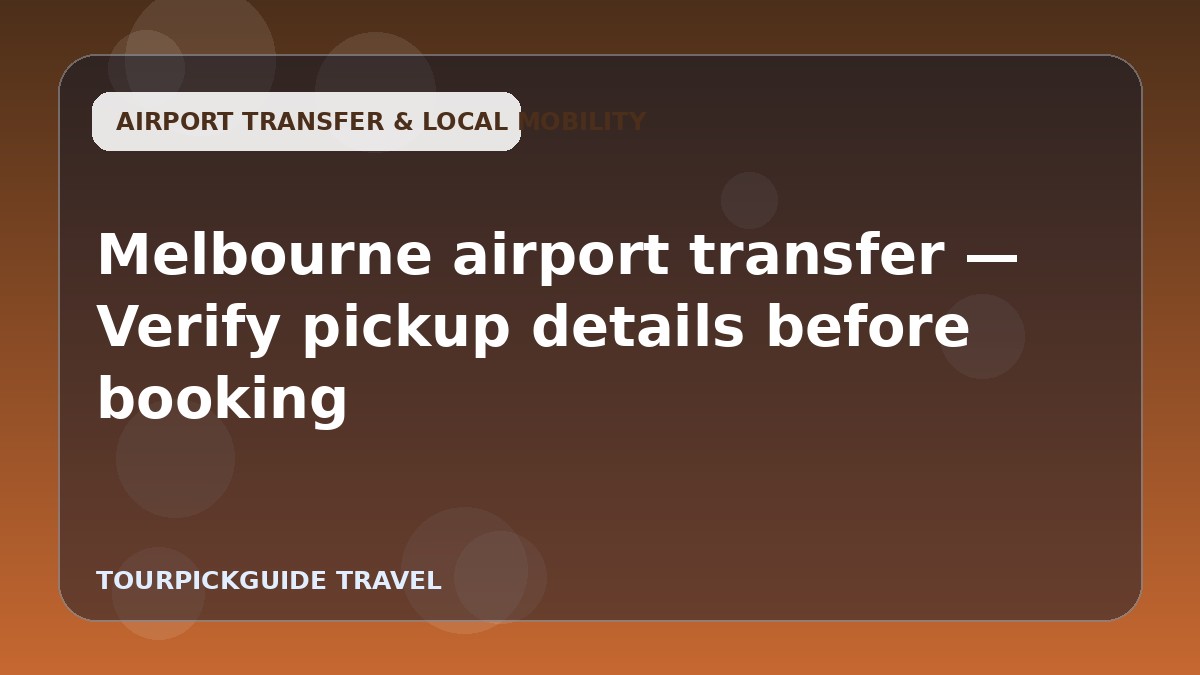 Melbourne airport transfer — Verify pickup details before booking