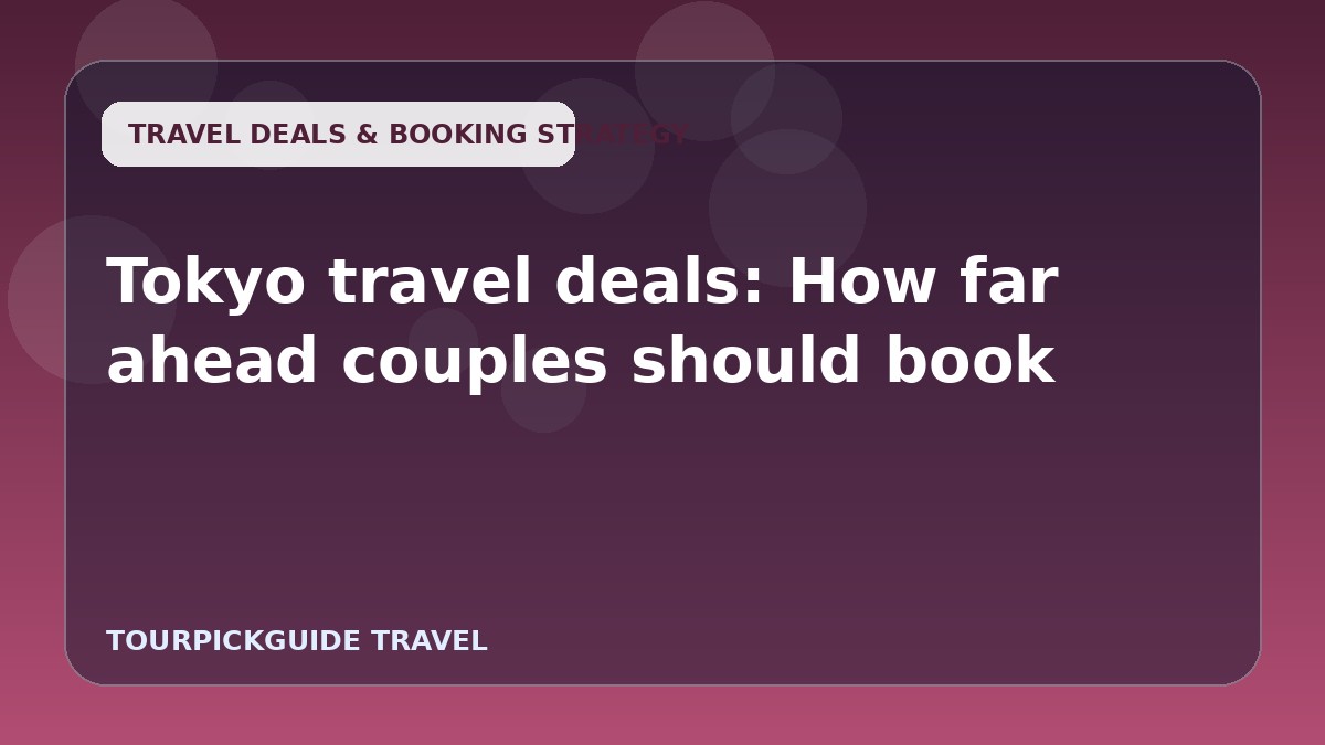 Tokyo travel deals: How far ahead couples should book