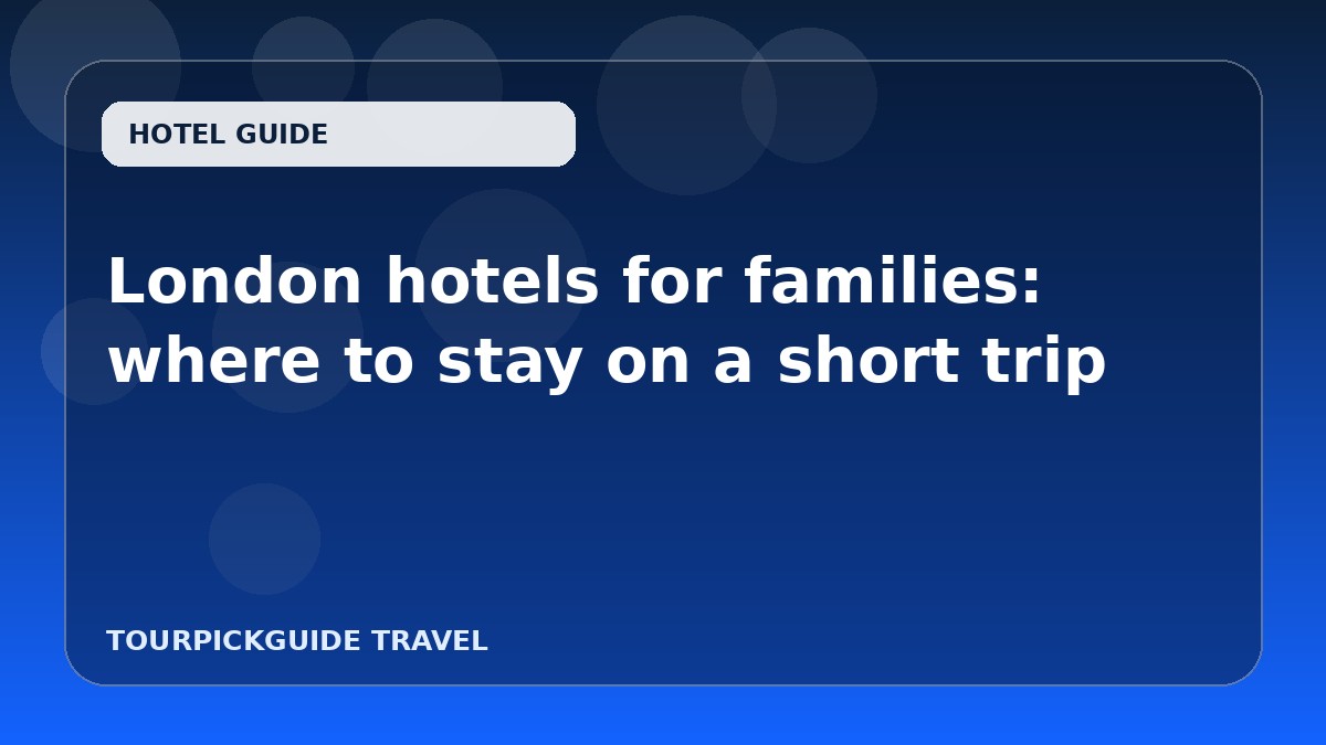 London hotels for families: where to stay on a short trip