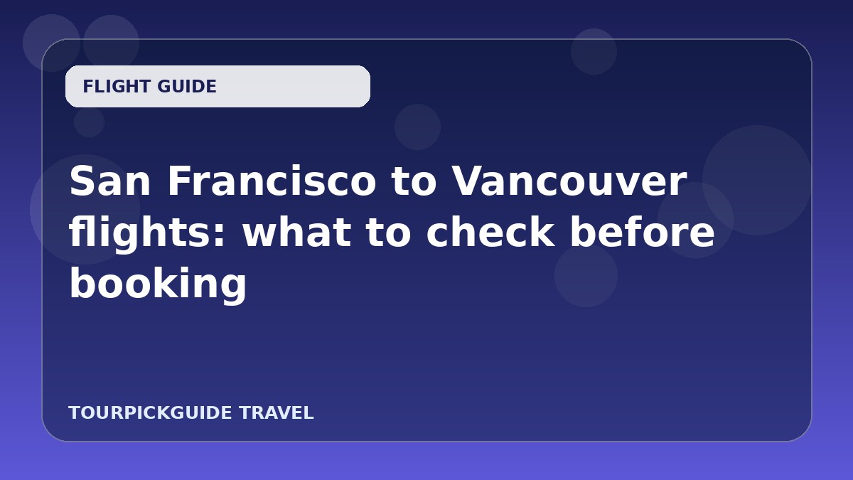 San Francisco to Vancouver flights: what to check before booking