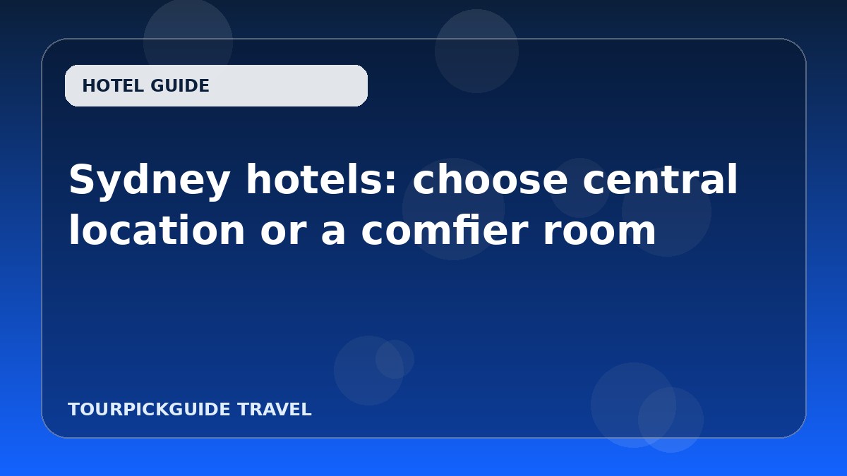 Sydney hotels: choose central location or a comfier room