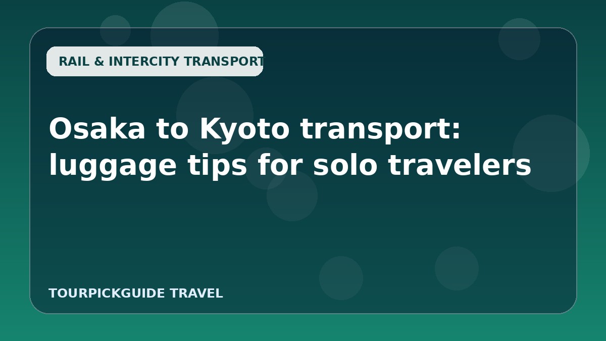 Osaka to Kyoto transport: luggage tips for solo travelers