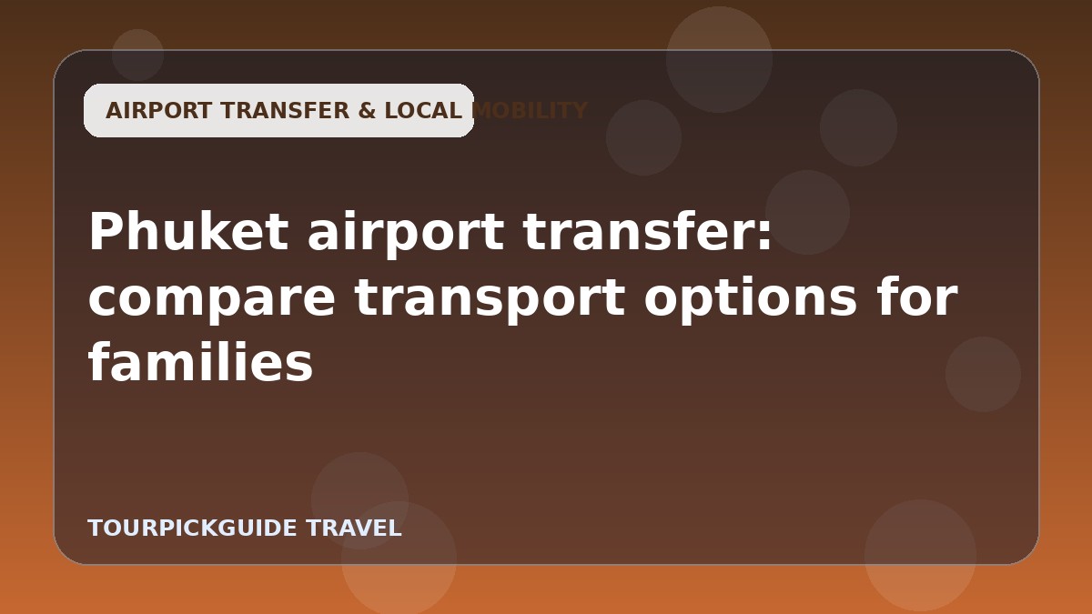 Phuket airport transfer: compare transport options for families