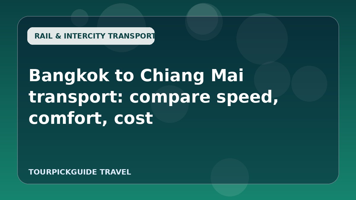 Bangkok to Chiang Mai transport: compare speed, comfort, cost