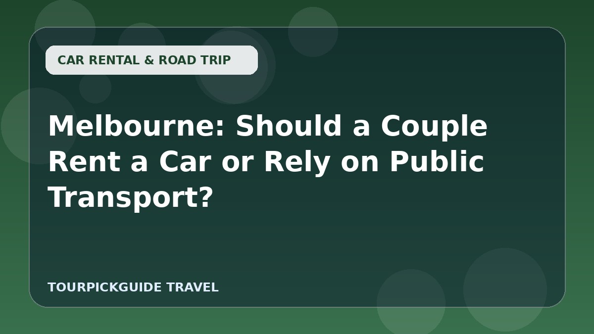 Melbourne: Should a Couple Rent a Car or Rely on Public Transport?