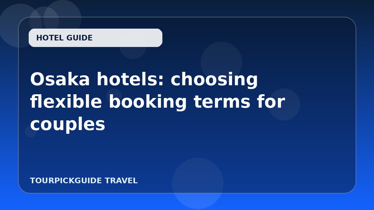Osaka hotels: choosing flexible booking terms for couples