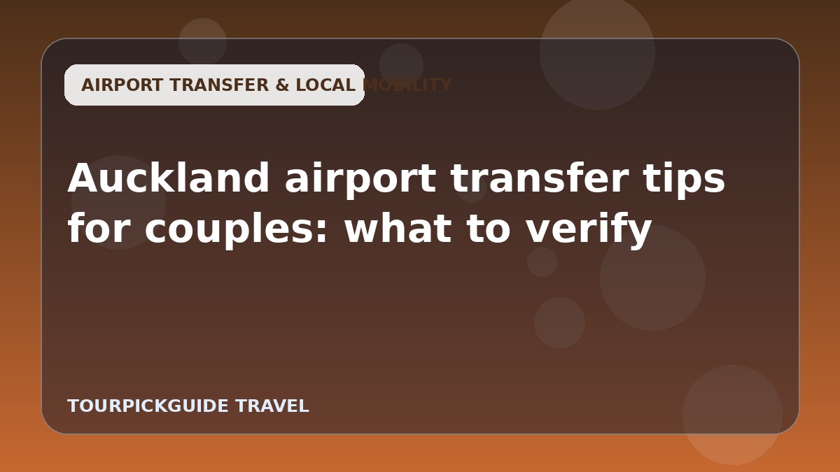 Auckland airport transfer tips for couples: what to verify