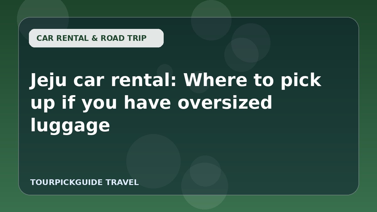 Jeju car rental: Where to pick up if you have oversized luggage