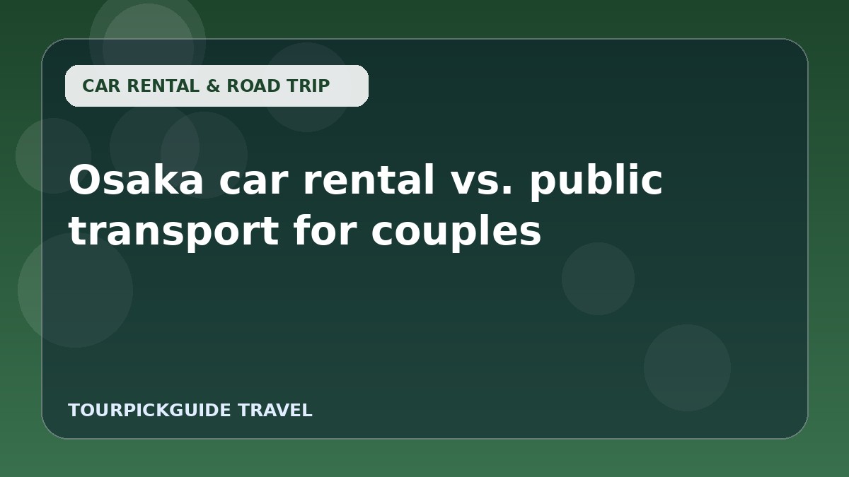 Osaka car rental vs. public transport for couples